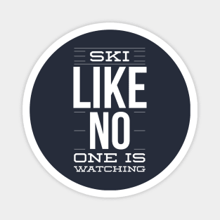 SKI LIKE NO ONE IS WATCHING - SKIING Magnet